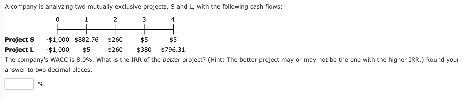  A company is analyzing two mutually exclusive projects, S and L,