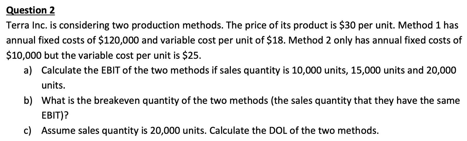 Question 2 Terra Inc. is considering two production methods. The price