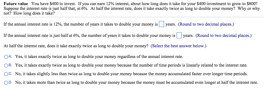 First Question: Second Question: Future value You have $400 to invest. If