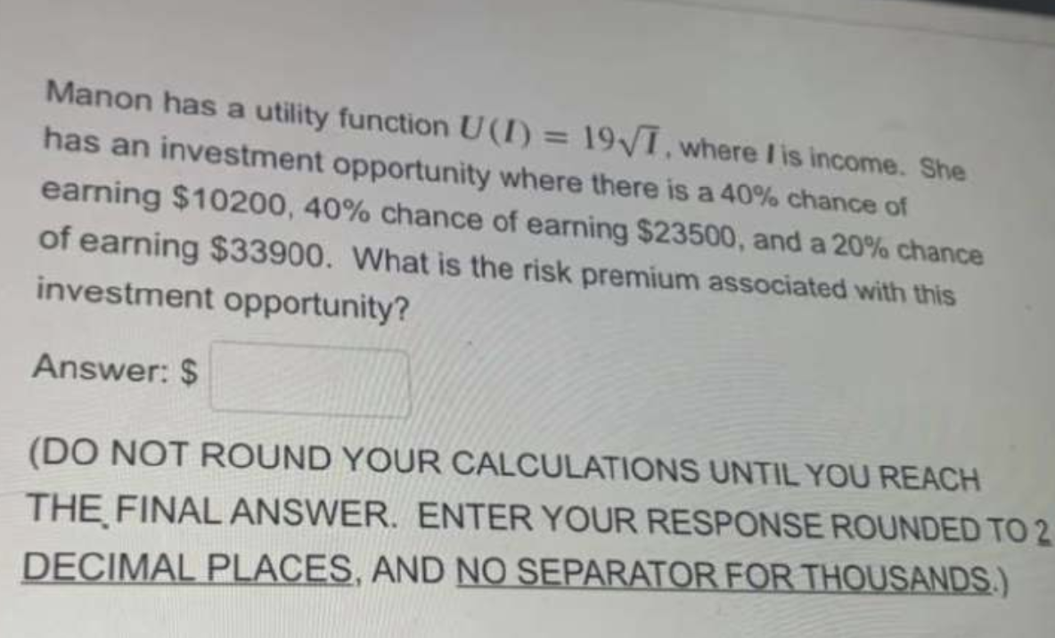 Manon has a utility function U(I)=19I, where I is income. She