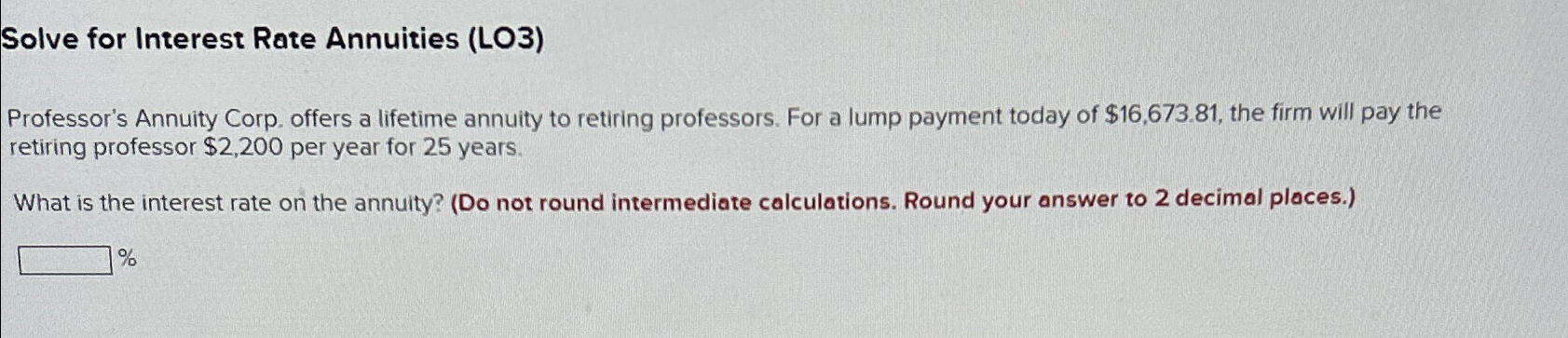  Solve for Interest Rate Annuities (LO3) Professor's Annuity Corp. offers a