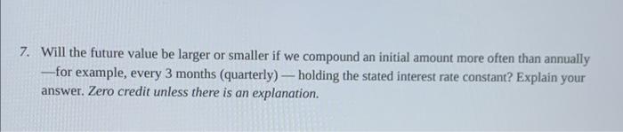  7. Will the future value be larger or smaller if we