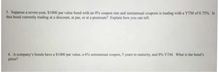  Please answer the following and show all work. Suppose a seven-year,