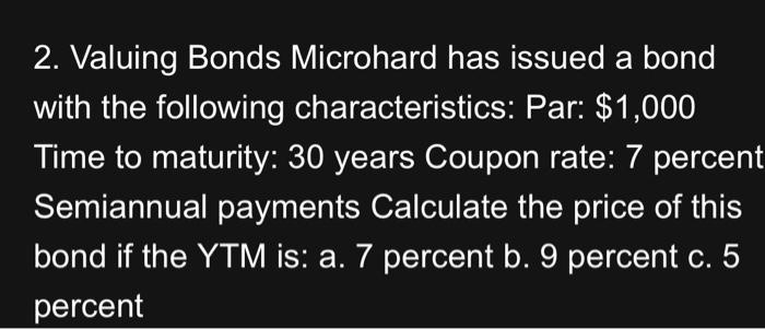  2. Valuing Bonds Microhard has issued a bond with the following