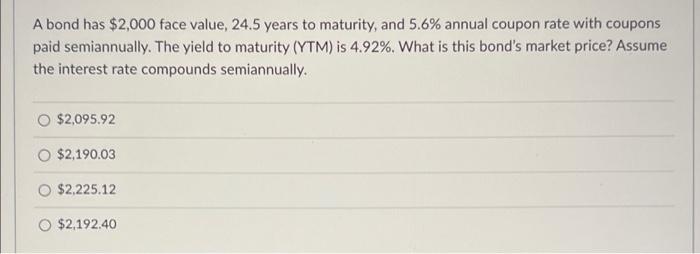  A bond has $2,000 face value, 24.5 years to maturity, and
