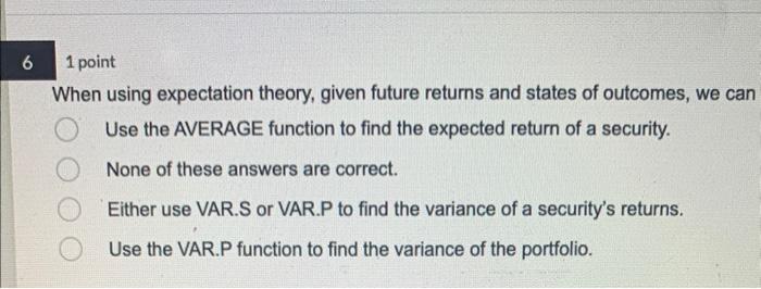  1 point When using expectation theory, given future returns and states