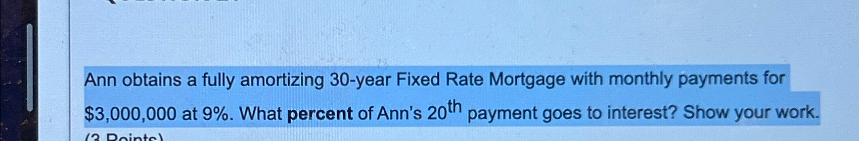  Ann obtains a fully amortizing 30-year Fixed Rate Mortgage with monthly