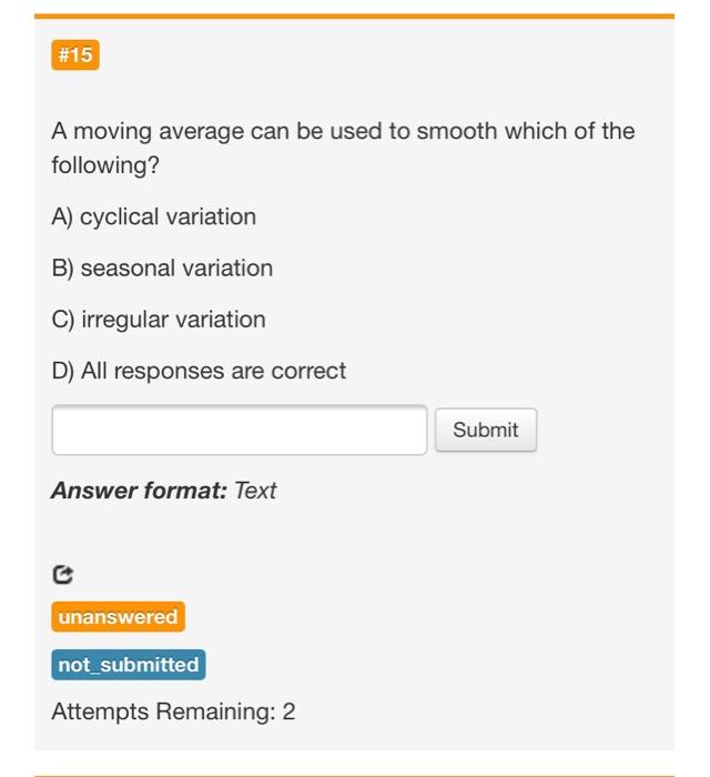  #15 A moving average can be used to smooth which of
