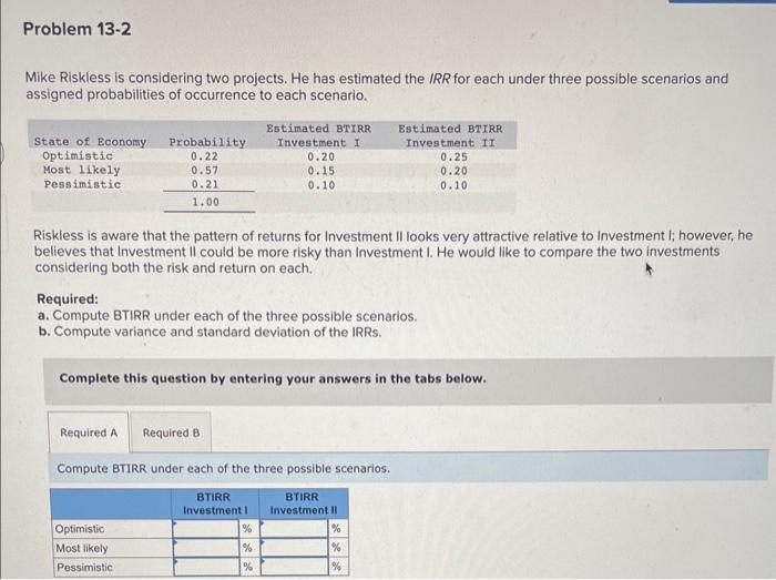  Mike Riskless is considering two projects. He has estimated the IRR