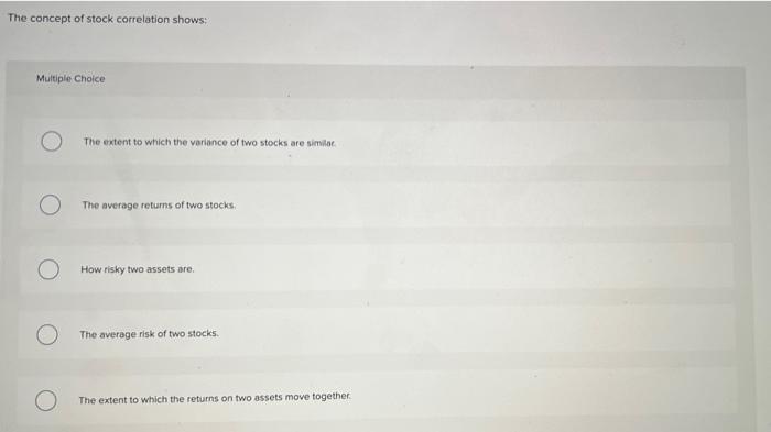 a portfolio. Multiple Choice Systematic: unsystematic Unsystematic; total Total, systematic Total, unsystematic