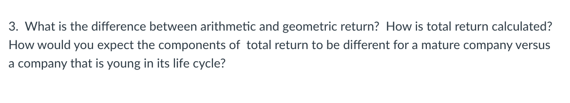  3. What is the difference between arithmetic and geometric return? How