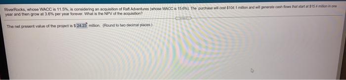  River Rocks, whose WACC is 11.5% is considering an acquisition of