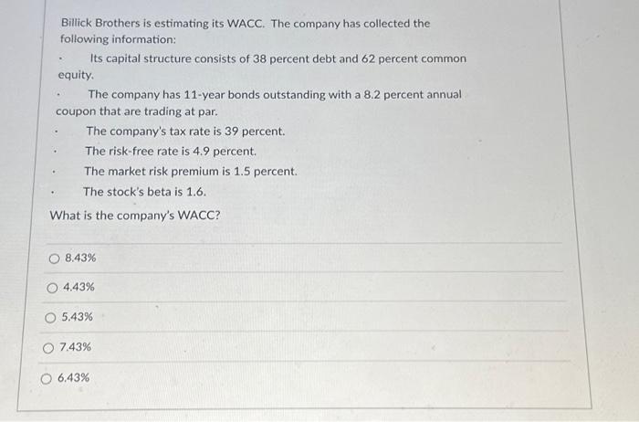please answer quickly Billick Brothers is estimating its WACC. The company has