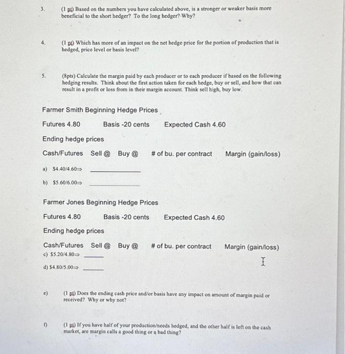 he hedges half of his production using ONE December futurescantract, and offsets