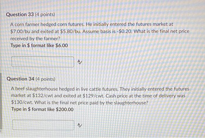  Question 33 (4 points) A corn farmer hedged corn futures. He