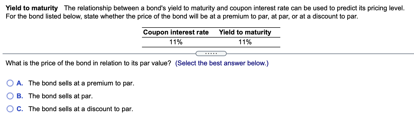 Yield to maturity The relationship between a bond's yield to maturity