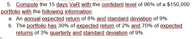  Compute the 15 days VaR with the confident level of 96%