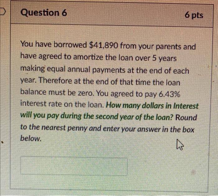 please solve with excel! Question 6 6 pts You have borrowed $41,890