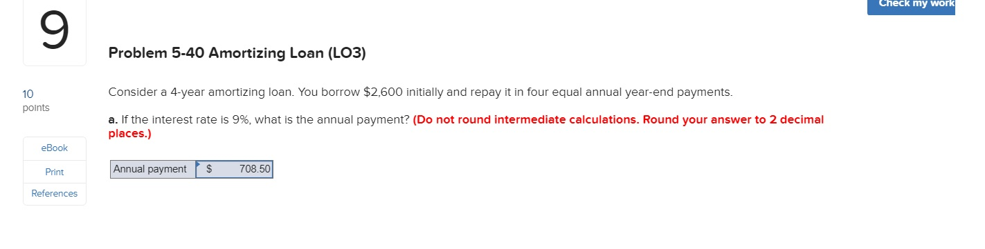  Check my work Problem 5-40 Amortizing Loan (LO3) Consider a 4-year