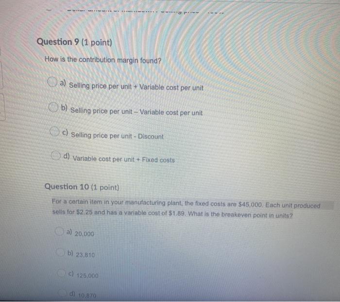 Question 9 (1 point) How is the contribution margin found? a)
