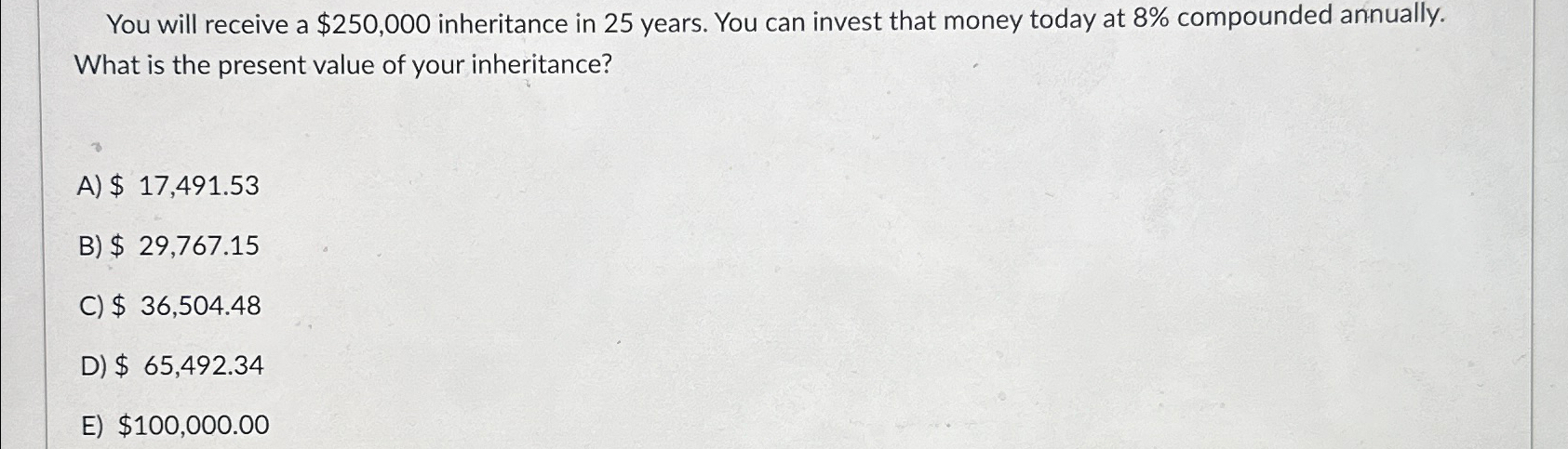  You will receive a $250,000 inheritance in 25 years. You can
