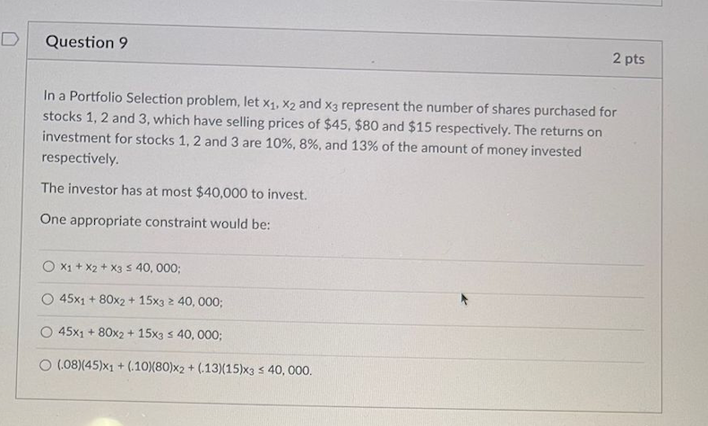  pleaseee helppp Question 9 2 pts In a Portfolio Selection problem,