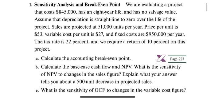  Sensitivity Analysis and Break-Even Point We are evaluating a project that