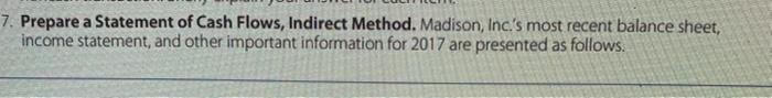  7. Prepare a Statement of Cash Flows, Indirect Method. Madison, Inc.'s