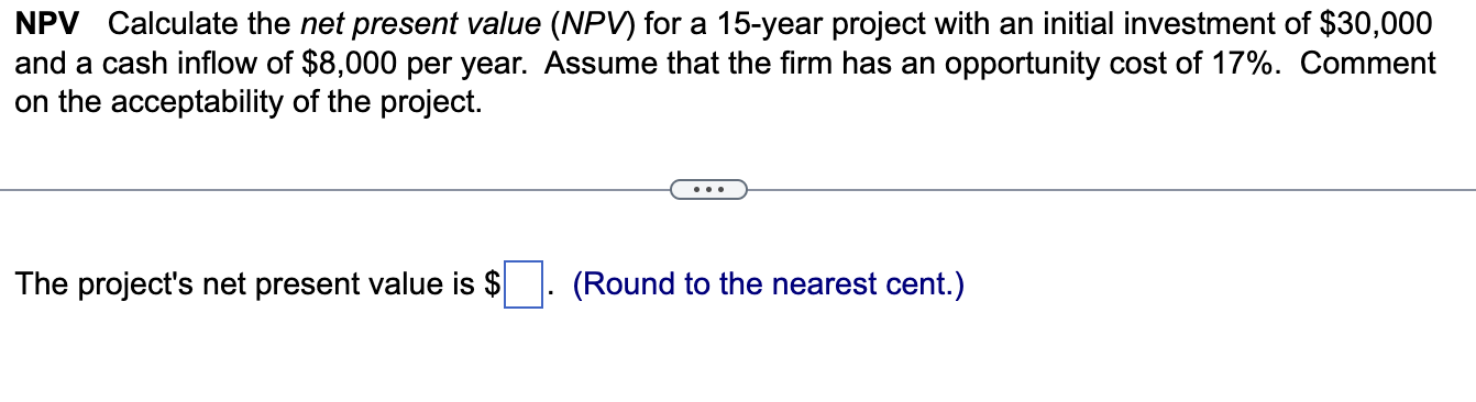 NPV Calculate the net present value (NPV) for a 15-year project