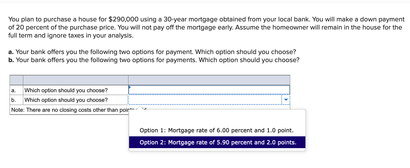 mortgage obtained from your local bank. You will make a down payment