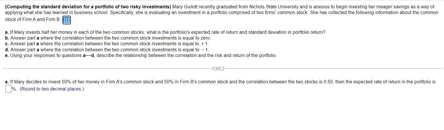  Expected Return Standard Deviation Firm A's common stock 0.17 0.16 Firm