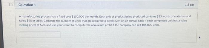 Question 1 1.5 pts A manufacturing process has a fixed cost