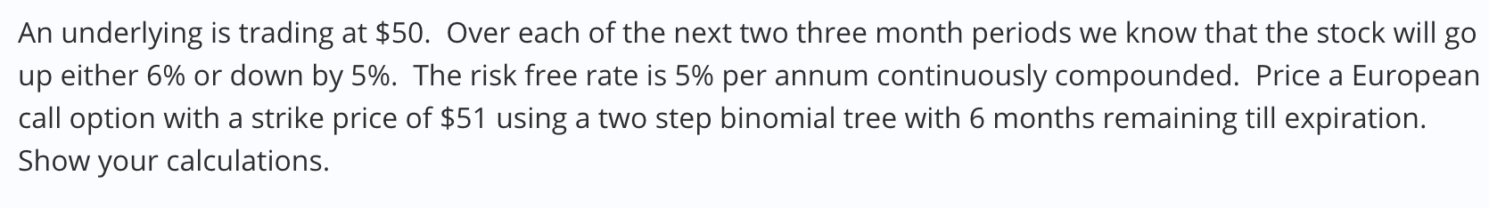  An underlying is trading at $50. Over each of the next