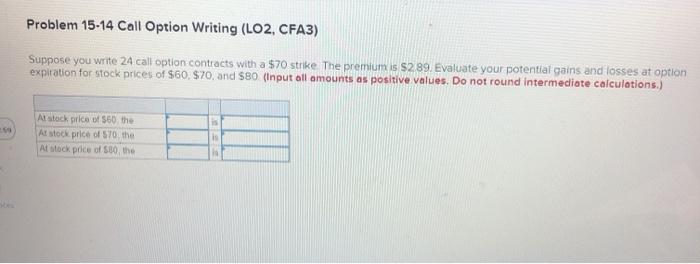  Problem 15-14 Call Option Writing (LO2, CFA3) Suppose you write 24