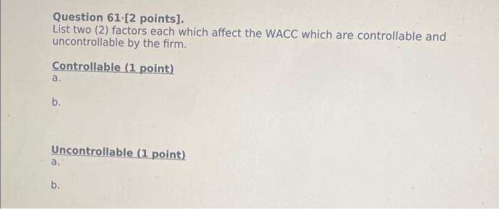  Question 61-[2 points]. List two (2) factors each which affect the