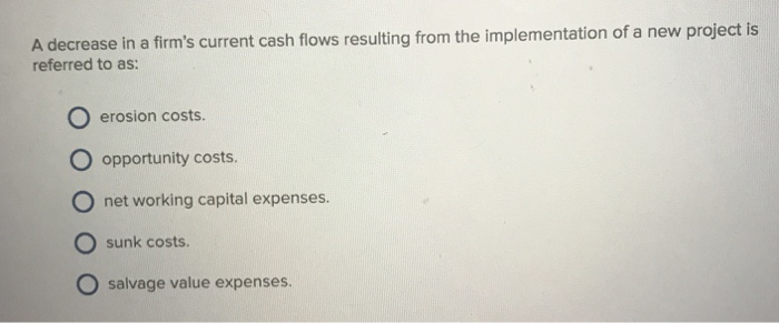  A decrease in a firm's referred to as: current cash flows