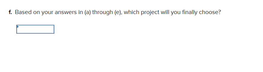 d- If you apply the IRR criterion, which investment will you choose?