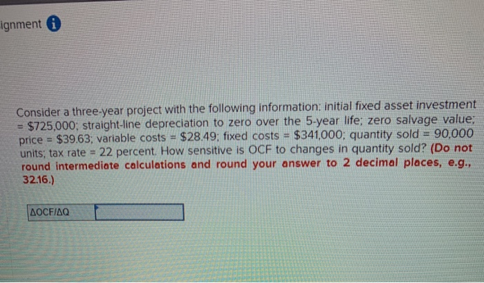  ignment i Consider a three-year project with the following information: initial