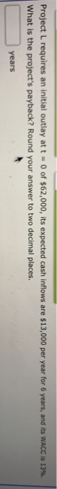  Project L requires an initial outlay at t - 0 of