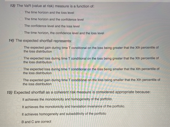  13) The VaR (value at risk) measure is a function of: