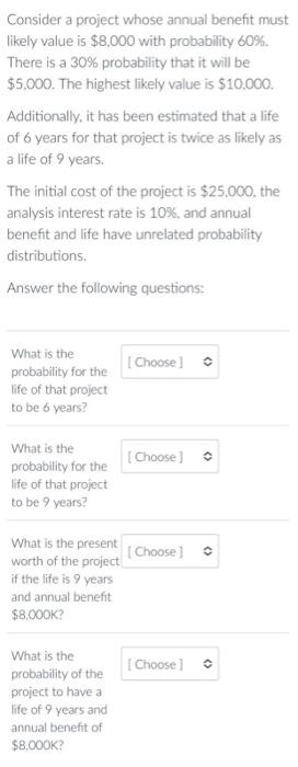 Consider a project whose annual benefit must likely value is $8,000