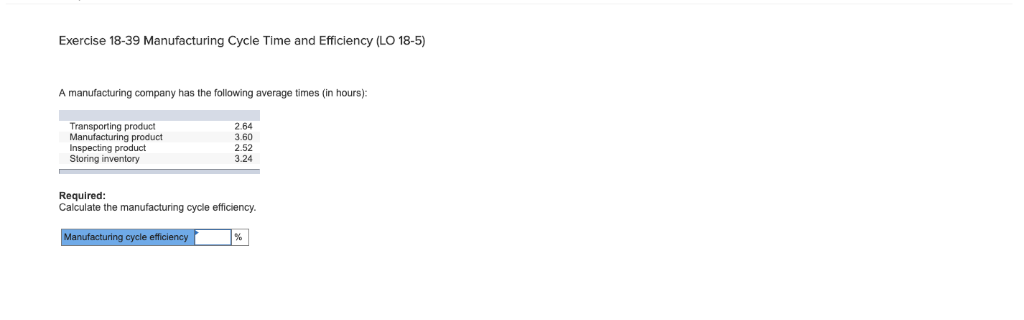  Exercise 18-39 Manufacturing Cycle Time and Efficiency (LO 18-5) A manufacturing