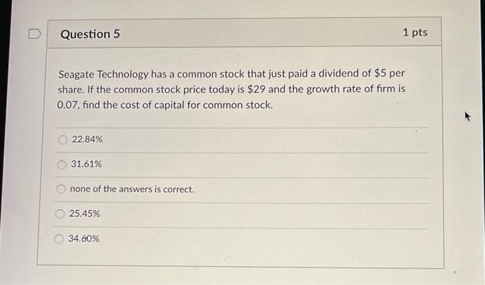  D Question 5 1 pts Seagate Technology has a common stock