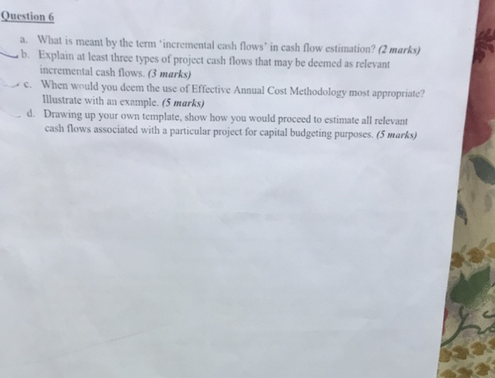 flows' in cash flow estimation? (2 marks) b. Explain at least three
