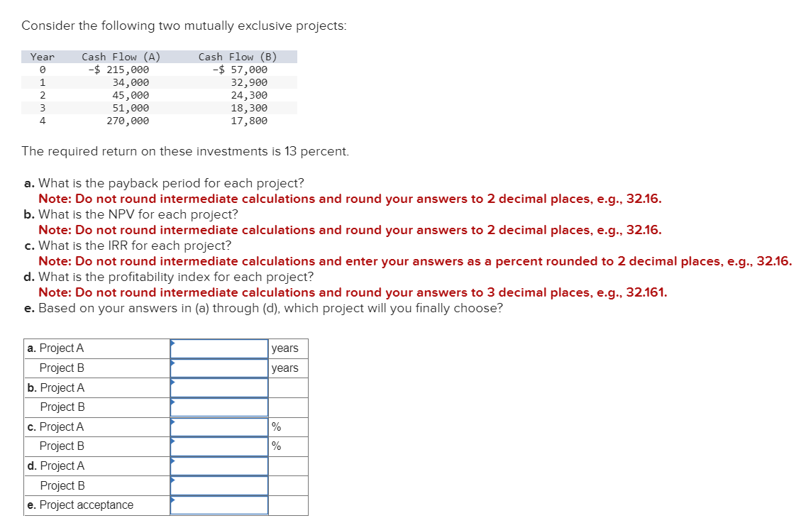 Consider the following two mutually exclusive projects: The required return on