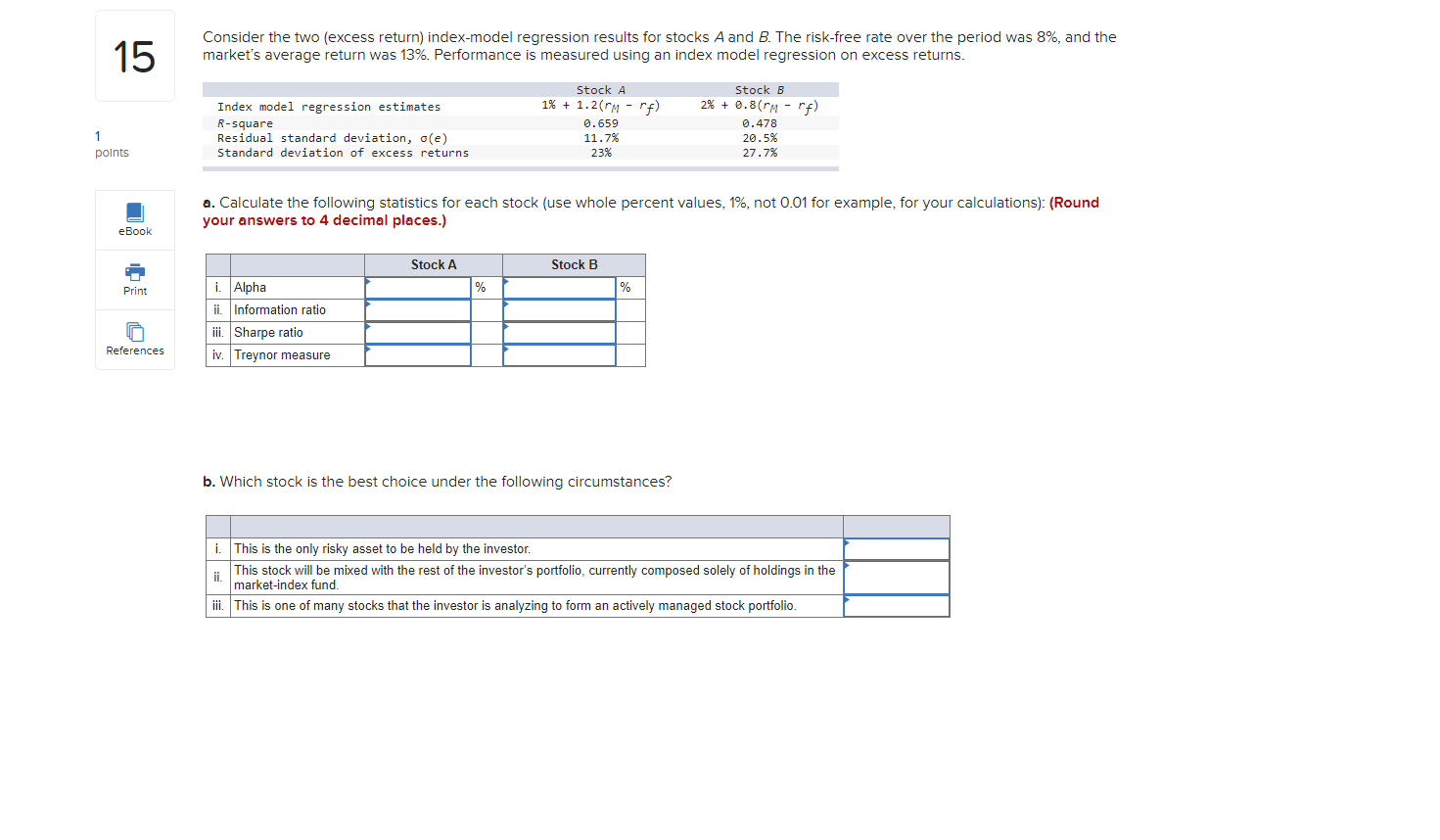 Consider the two (excess return) index-model regression results for stocks A and