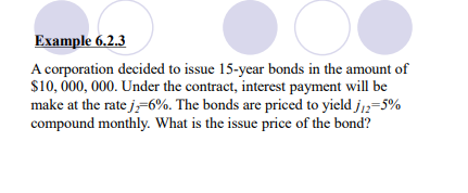  Example 6.2.3 A corporation decided to issue 15-year bonds in the