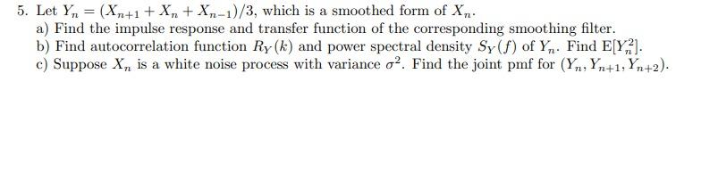 5. Let Yn = (Xn+1 + Xn + X.,-1)/3, which is