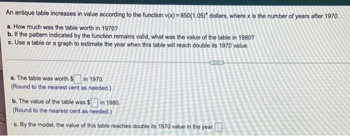  An antique table increases in value according to the function v(x)=850(1.05)*