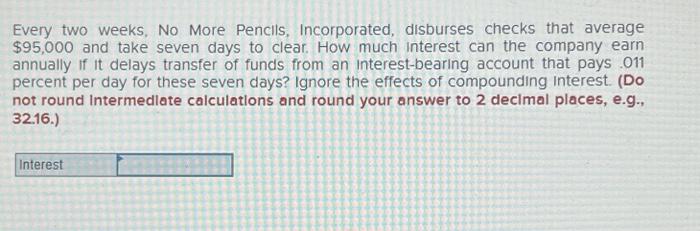  Every two weeks, No More Pencils, Incorporated, disburses checks that average